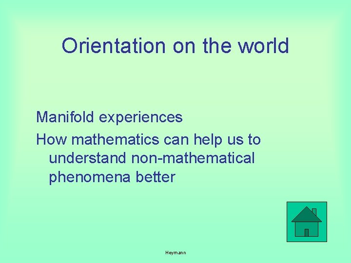 Orientation on the world Manifold experiences How mathematics can help us to understand non-mathematical