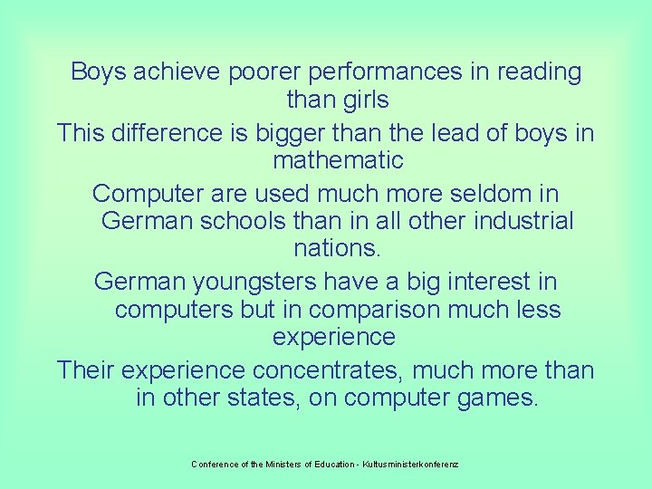 Boys achieve poorer performances in reading than girls This difference is bigger than the