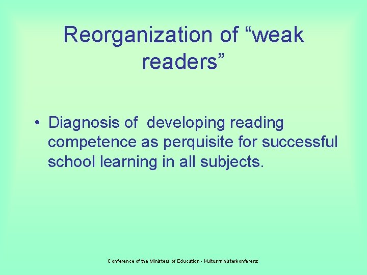 Reorganization of “weak readers” • Diagnosis of developing reading competence as perquisite for successful