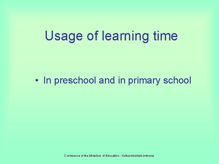 Usage of learning time • In preschool and in primary school Conference of the