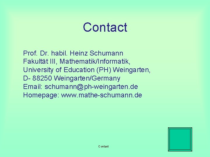 Contact Prof. Dr. habil. Heinz Schumann Fakultät III, Mathematik/Informatik, University of Education (PH) Weingarten,