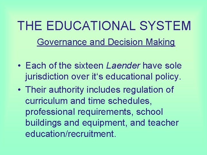 THE EDUCATIONAL SYSTEM Governance and Decision Making • Each of the sixteen Laender have