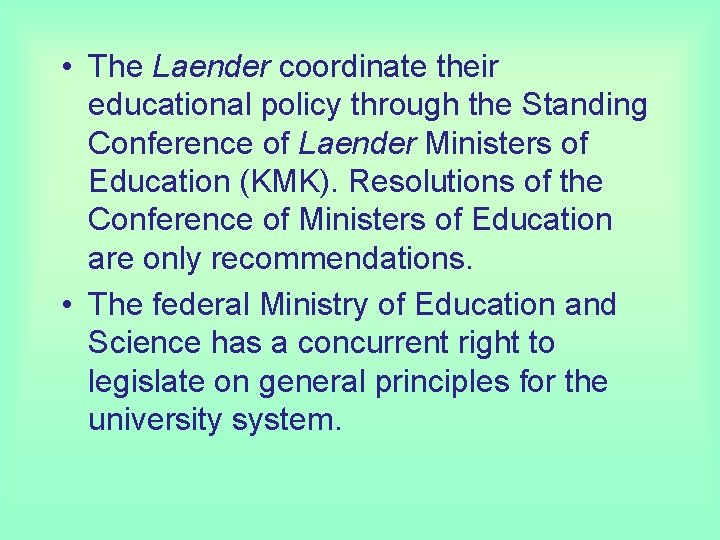  • The Laender coordinate their educational policy through the Standing Conference of Laender
