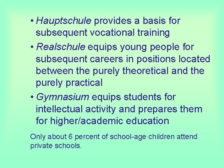  • Hauptschule provides a basis for subsequent vocational training • Realschule equips young