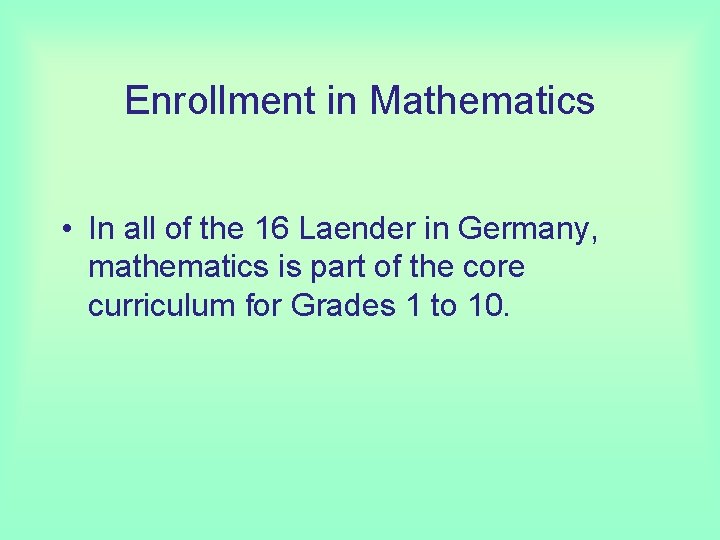 Enrollment in Mathematics • In all of the 16 Laender in Germany, mathematics is