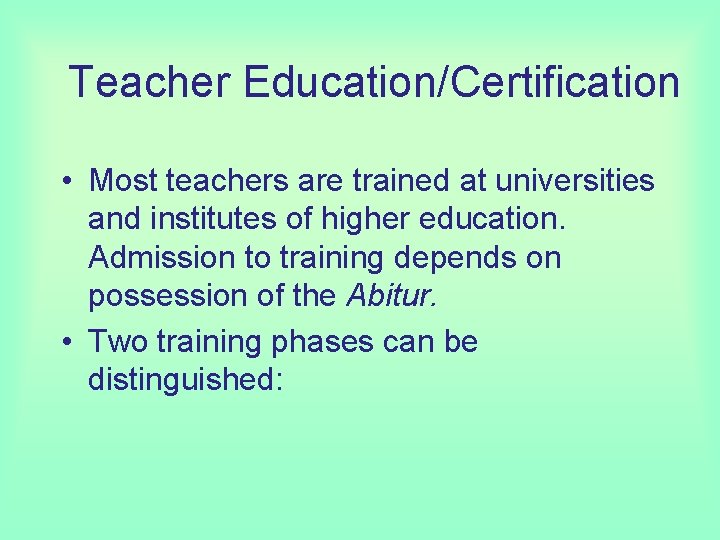 Teacher Education/Certification • Most teachers are trained at universities and institutes of higher education.