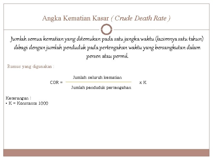 Angka Kematian Kasar ( Crude Death Rate ) Jumlah semua kematian yang ditemukan pada