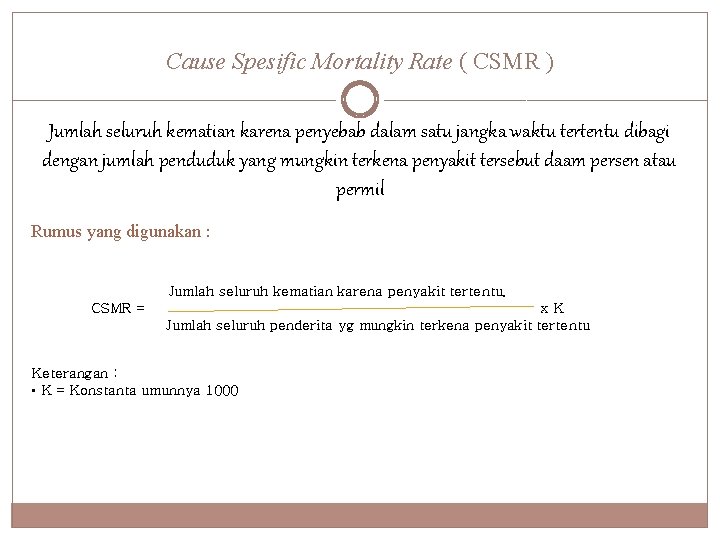Cause Spesific Mortality Rate ( CSMR ) Jumlah seluruh kematian karena penyebab dalam satu