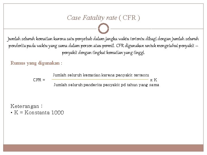 Case Fatality rate ( CFR ) Jumlah seluruh kematian karena satu penyebab dalam jangka