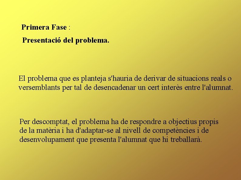 Primera Fase : Presentació del problema. El problema que es planteja s'hauria de derivar