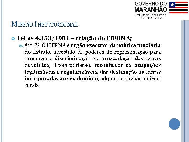 MISSÃO INSTITUCIONAL Lei nº 4. 353/1981 – criação do ITERMA; Art. 2º. O ITERMA