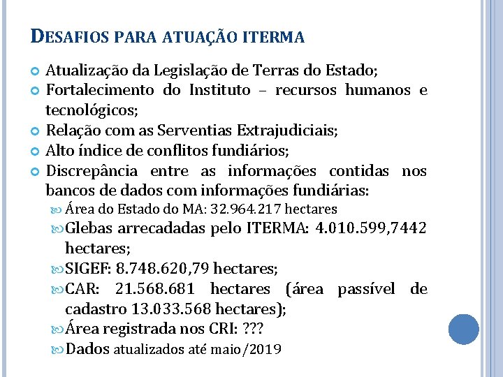 DESAFIOS PARA ATUAÇÃO ITERMA Atualização da Legislação de Terras do Estado; Fortalecimento do Instituto
