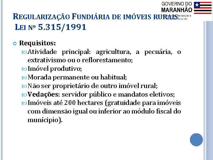 REGULARIZAÇÃO FUNDIÁRIA DE IMÓVEIS RURAIS LEI Nº 5. 315/1991 Requisitos: Atividade principal: agricultura, a