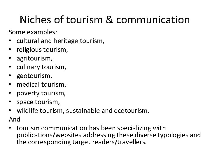 Niches of tourism & communication Some examples: • cultural and heritage tourism, • religious Niches of tourism & communication Some examples: • cultural and heritage tourism, • religious