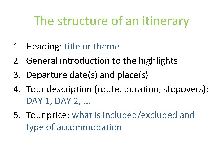 The structure of an itinerary 1. 2. 3. 4. Heading: title or theme General The structure of an itinerary 1. 2. 3. 4. Heading: title or theme General