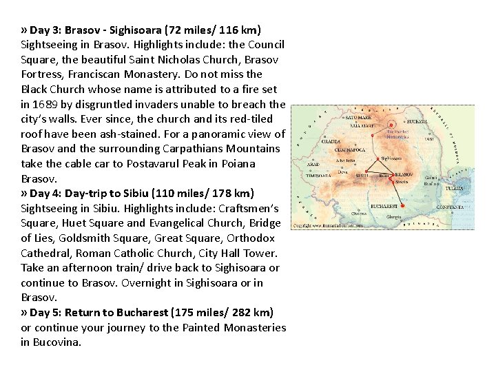 » Day 3: Brasov - Sighisoara (72 miles/ 116 km) Sightseeing in Brasov. Highlights » Day 3: Brasov - Sighisoara (72 miles/ 116 km) Sightseeing in Brasov. Highlights