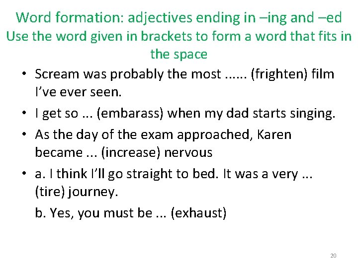 Word formation: adjectives ending in –ing and –ed Use the word given in brackets Word formation: adjectives ending in –ing and –ed Use the word given in brackets
