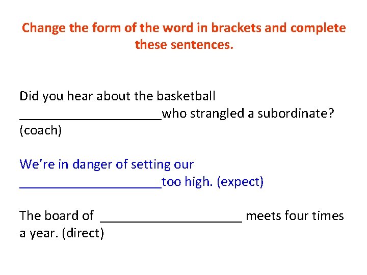 Change the form of the word in brackets and complete these sentences. Did you Change the form of the word in brackets and complete these sentences. Did you