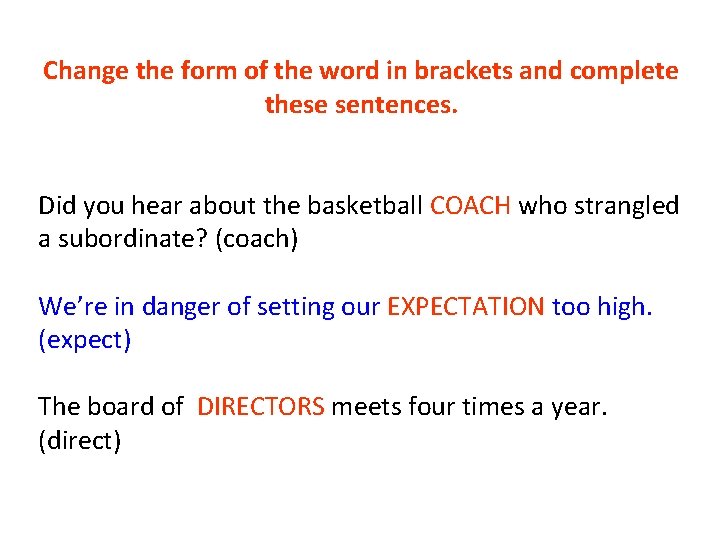 Change the form of the word in brackets and complete these sentences. Did you Change the form of the word in brackets and complete these sentences. Did you