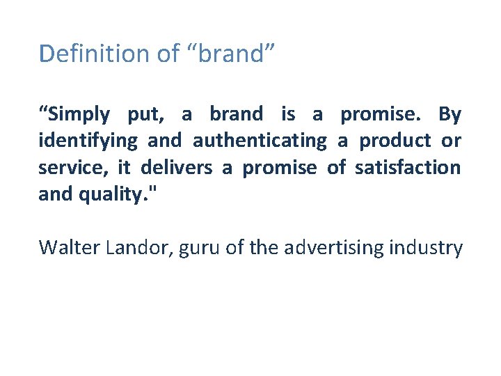 Definition of “brand” “Simply put, a brand is a promise. By identifying and authenticating Definition of “brand” “Simply put, a brand is a promise. By identifying and authenticating