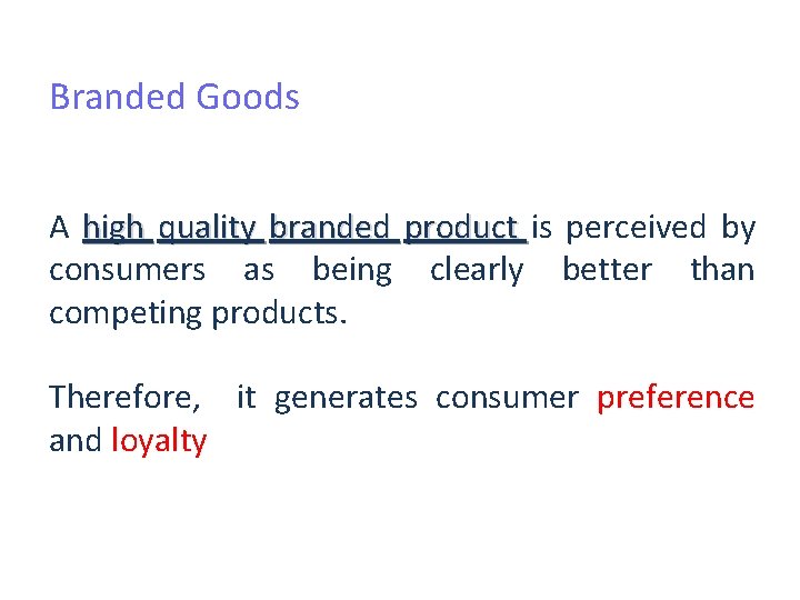 Branded Goods A high quality branded product is perceived by consumers as being clearly Branded Goods A high quality branded product is perceived by consumers as being clearly
