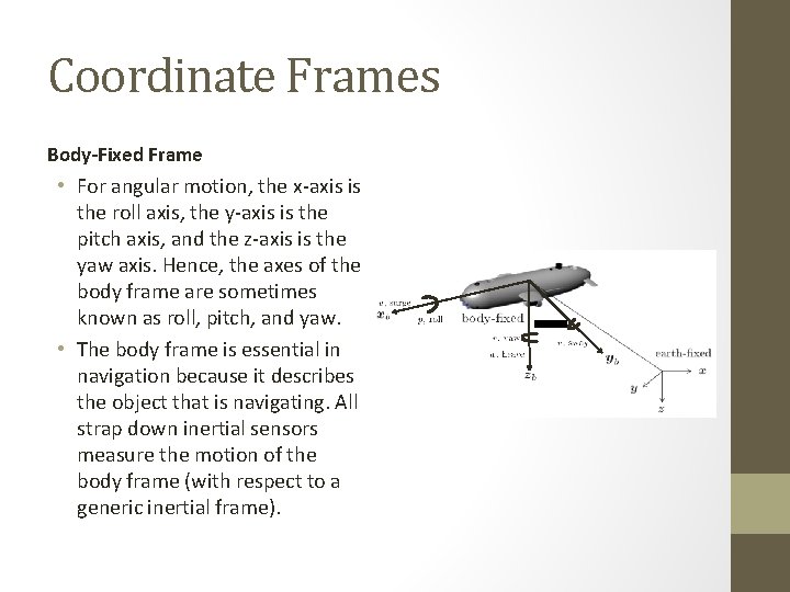 Coordinate Frames Body-Fixed Frame • For angular motion, the x-axis is the roll axis,