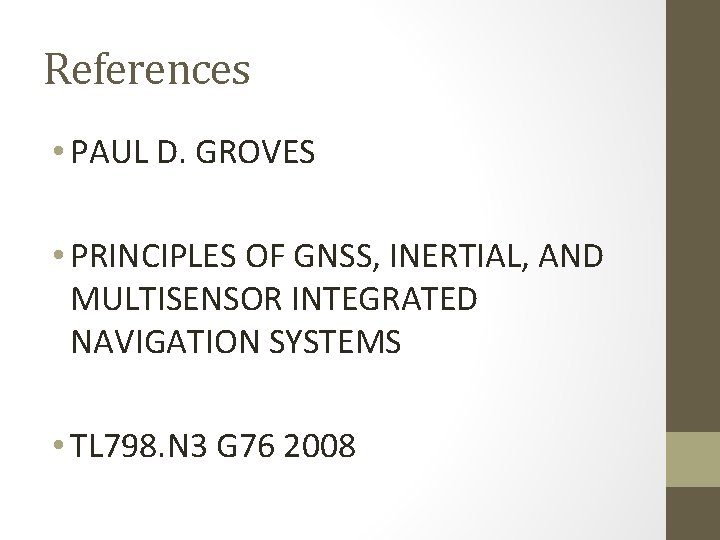 References • PAUL D. GROVES • PRINCIPLES OF GNSS, INERTIAL, AND MULTISENSOR INTEGRATED NAVIGATION