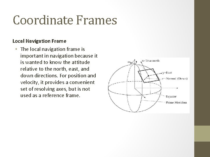 Coordinate Frames Local Navigation Frame • The local navigation frame is important in navigation