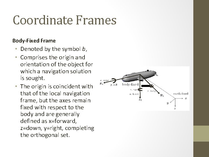 Coordinate Frames Body-Fixed Frame • Denoted by the symbol b, • Comprises the origin