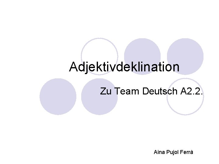 Adjektivdeklination Zu Team Deutsch A 2. 2. Aina Pujol Ferrà 