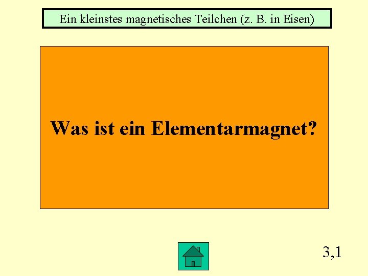 Ein kleinstes magnetisches Teilchen (z. B. in Eisen) Was ist ein Elementarmagnet? 3, 1