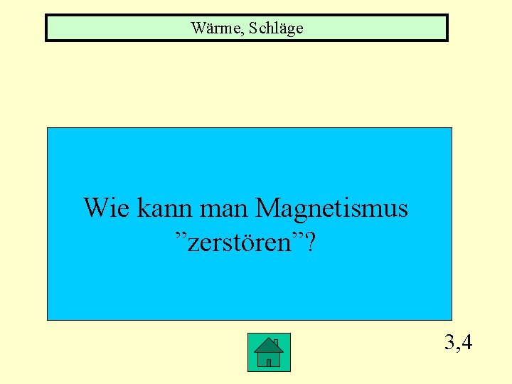 Wärme, Schläge Wie kann man Magnetismus ”zerstören”? 3, 4 