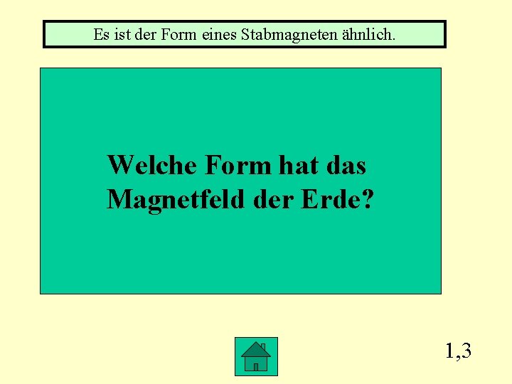 Es ist der Form eines Stabmagneten ähnlich. Welche Form hat das Magnetfeld der Erde?