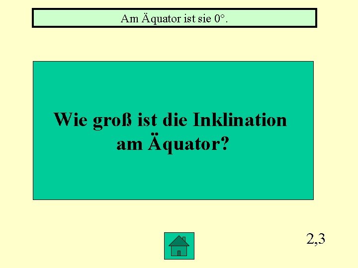 Am Äquator ist sie 0°. Wie groß ist die Inklination am Äquator? 2, 3