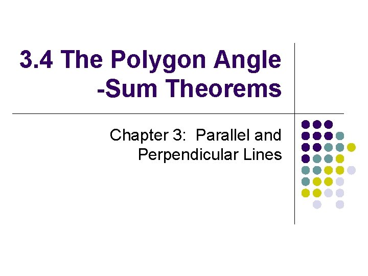 3. 4 The Polygon Angle -Sum Theorems Chapter 3: Parallel and Perpendicular Lines 