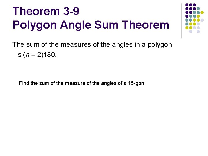Theorem 3 -9 Polygon Angle Sum Theorem The sum of the measures of the
