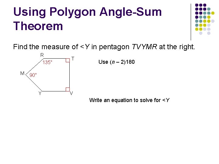 Using Polygon Angle-Sum Theorem Find the measure of <Y in pentagon TVYMR at the