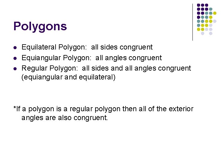 Polygons l l l Equilateral Polygon: all sides congruent Equiangular Polygon: all angles congruent