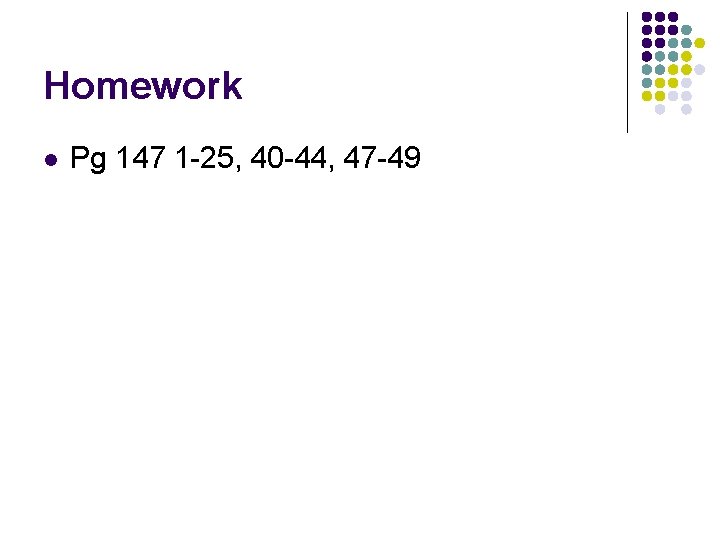 Homework l Pg 147 1 -25, 40 -44, 47 -49 