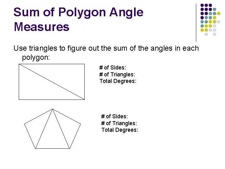 Sum of Polygon Angle Measures Use triangles to figure out the sum of the