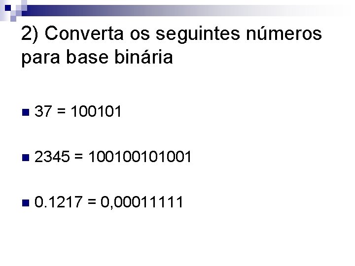 2) Converta os seguintes números para base binária n 37 = 100101 n 2345