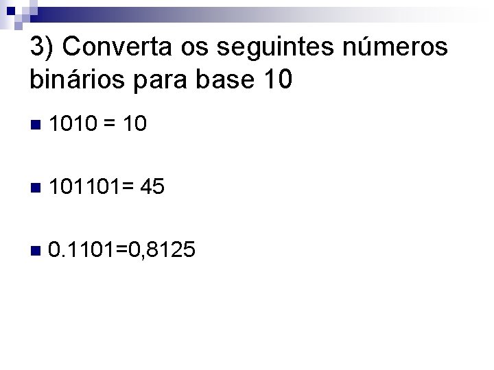 3) Converta os seguintes números binários para base 10 n 1010 = 10 n 3) Converta os seguintes números binários para base 10 n 1010 = 10 n