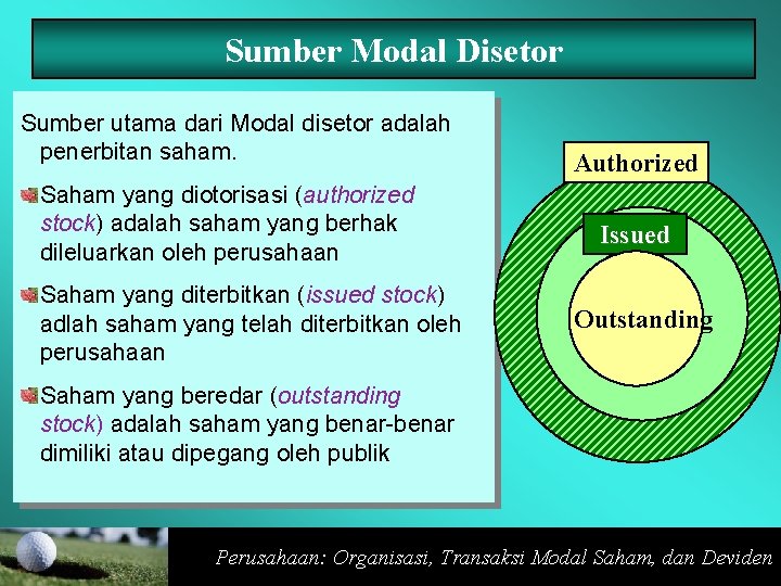 Sumber Modal Disetor Sumber utama dari Modal disetor adalah penerbitan saham. Saham yang diotorisasi