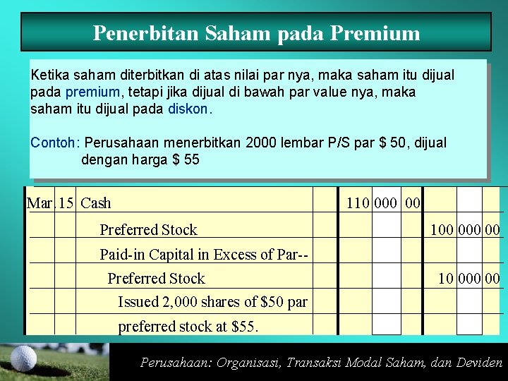 Penerbitan Saham pada Premium Ketika saham diterbitkan di atas nilai par nya, maka saham