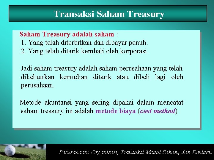 Transaksi Saham Treasury adalah saham : 1. Yang telah diterbitkan dibayar penuh. 2. Yang