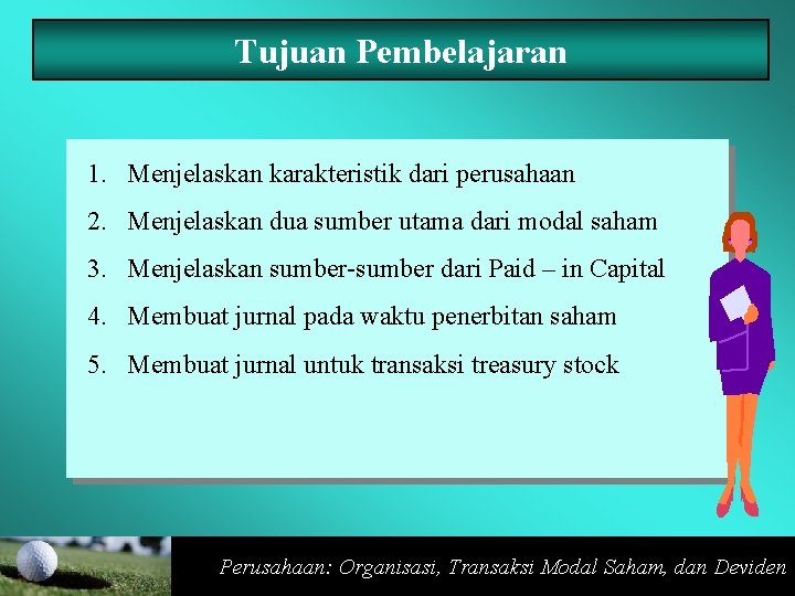 Tujuan Pembelajaran 1. Menjelaskan karakteristik dari perusahaan 2. Menjelaskan dua sumber utama dari modal