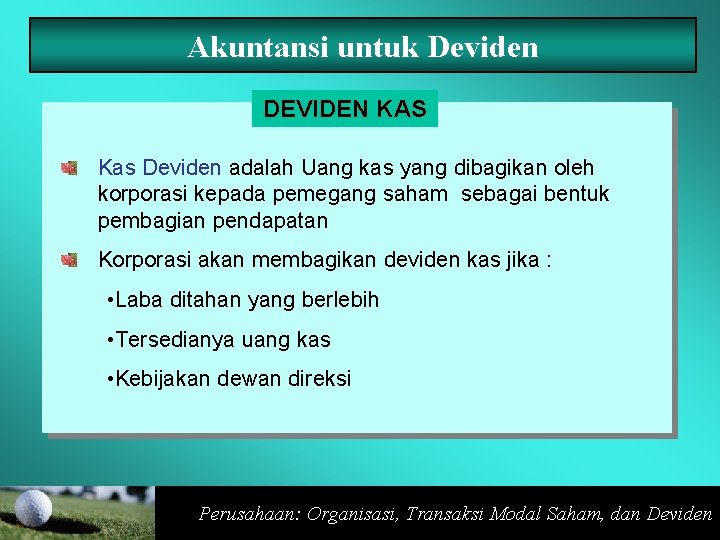 Akuntansi untuk Deviden DEVIDEN KAS Kas Deviden adalah Uang kas yang dibagikan oleh korporasi