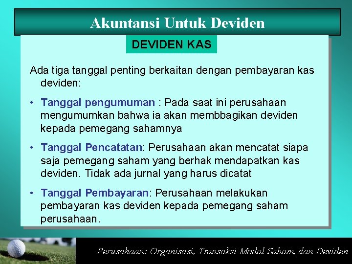 Akuntansi Untuk Deviden DEVIDEN KAS Ada tiga tanggal penting berkaitan dengan pembayaran kas deviden: