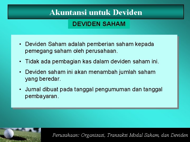 Akuntansi untuk Deviden DEVIDEN SAHAM • Deviden Saham adalah pemberian saham kepada pemegang saham