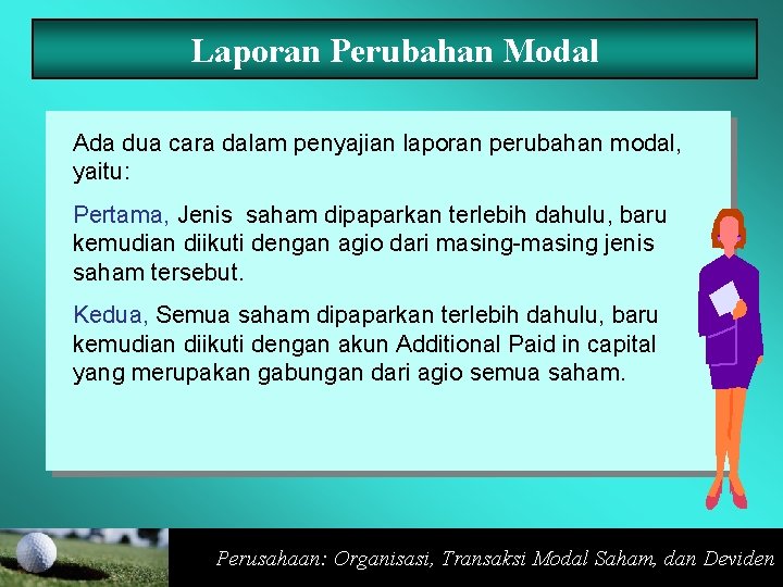 Laporan Perubahan Modal Ada dua cara dalam penyajian laporan perubahan modal, yaitu: Pertama, Jenis